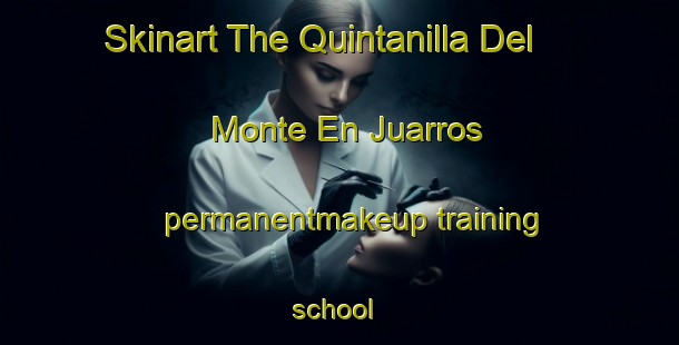 Skinart The Quintanilla Del Monte En Juarros permanentmakeup training school | #PermanentmakeupTraining #PermanentmakeupClasses #SkinartTraining-Spain