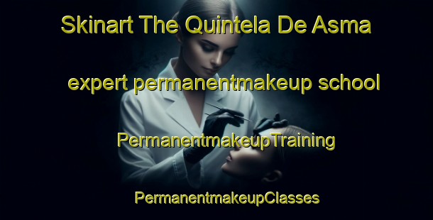 Skinart The Quintela De Asma expert permanentmakeup school | #PermanentmakeupTraining #PermanentmakeupClasses #SkinartTraining-Spain