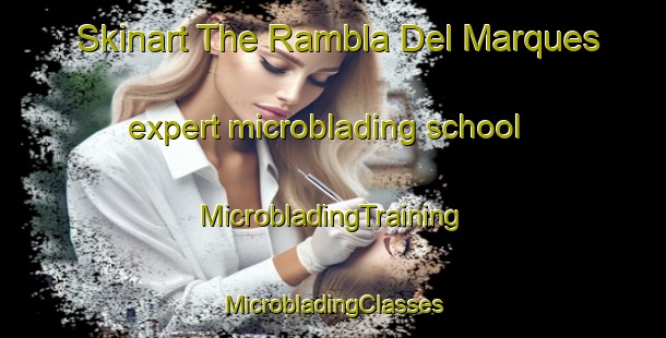 Skinart The Rambla Del Marques expert microblading school | #MicrobladingTraining #MicrobladingClasses #SkinartTraining-Spain