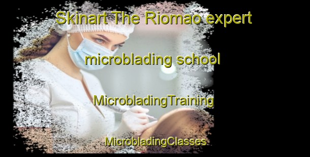 Skinart The Riomao expert microblading school | #MicrobladingTraining #MicrobladingClasses #SkinartTraining-Spain