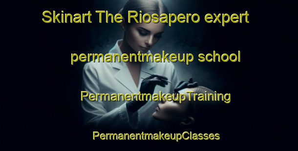 Skinart The Riosapero expert permanentmakeup school | #PermanentmakeupTraining #PermanentmakeupClasses #SkinartTraining-Spain