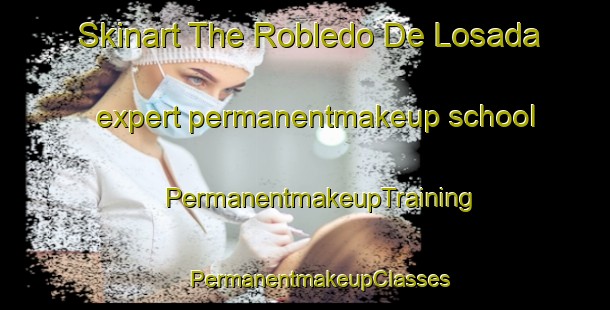 Skinart The Robledo De Losada expert permanentmakeup school | #PermanentmakeupTraining #PermanentmakeupClasses #SkinartTraining-Spain