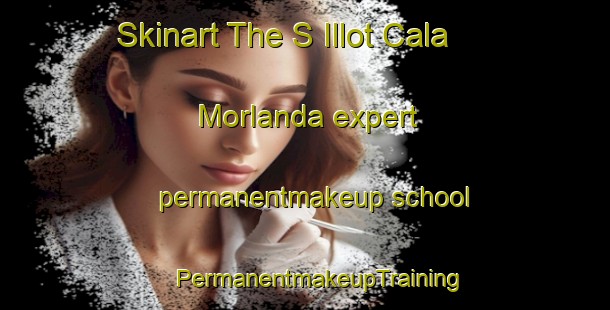 Skinart The S Illot Cala Morlanda expert permanentmakeup school | #PermanentmakeupTraining #PermanentmakeupClasses #SkinartTraining-Spain