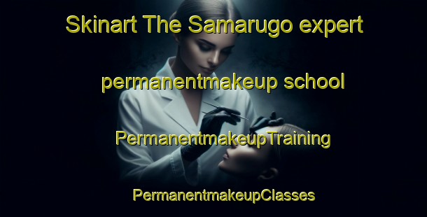 Skinart The Samarugo expert permanentmakeup school | #PermanentmakeupTraining #PermanentmakeupClasses #SkinartTraining-Spain