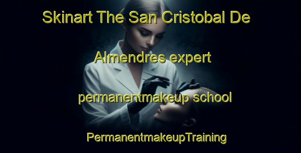 Skinart The San Cristobal De Almendres expert permanentmakeup school | #PermanentmakeupTraining #PermanentmakeupClasses #SkinartTraining-Spain