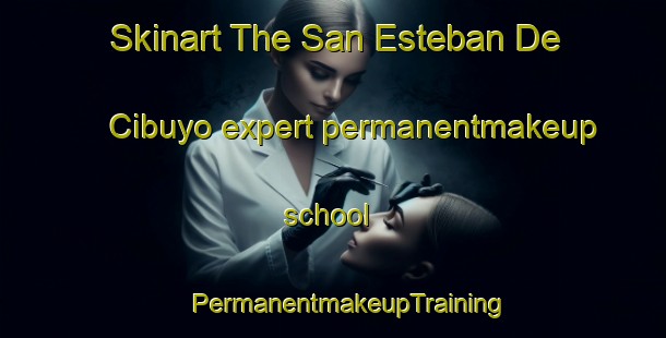 Skinart The San Esteban De Cibuyo expert permanentmakeup school | #PermanentmakeupTraining #PermanentmakeupClasses #SkinartTraining-Spain