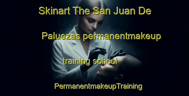 Skinart The San Juan De Paluezas permanentmakeup training school | #PermanentmakeupTraining #PermanentmakeupClasses #SkinartTraining-Spain