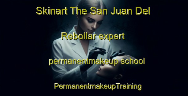 Skinart The San Juan Del Rebollar expert permanentmakeup school | #PermanentmakeupTraining #PermanentmakeupClasses #SkinartTraining-Spain