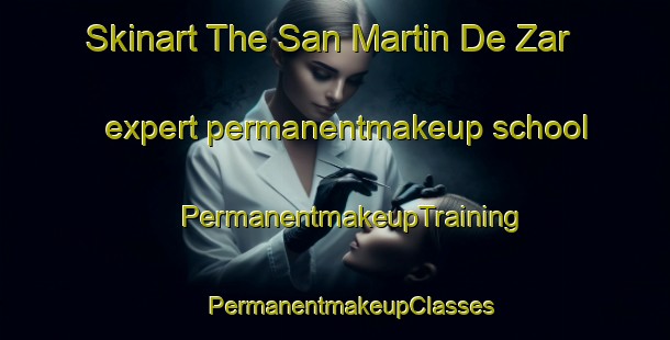 Skinart The San Martin De Zar expert permanentmakeup school | #PermanentmakeupTraining #PermanentmakeupClasses #SkinartTraining-Spain