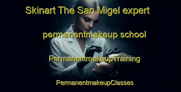 Skinart The San Migel expert permanentmakeup school | #PermanentmakeupTraining #PermanentmakeupClasses #SkinartTraining-Spain