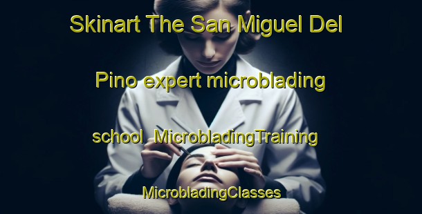 Skinart The San Miguel Del Pino expert microblading school | #MicrobladingTraining #MicrobladingClasses #SkinartTraining-Spain