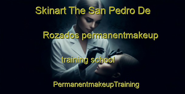 Skinart The San Pedro De Rozados permanentmakeup training school | #PermanentmakeupTraining #PermanentmakeupClasses #SkinartTraining-Spain