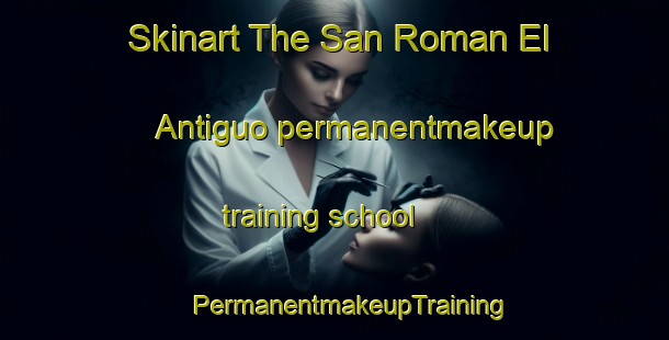 Skinart The San Roman El Antiguo permanentmakeup training school | #PermanentmakeupTraining #PermanentmakeupClasses #SkinartTraining-Spain