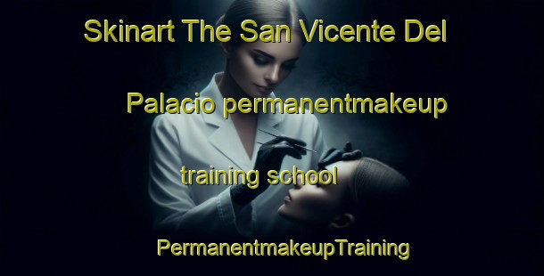 Skinart The San Vicente Del Palacio permanentmakeup training school | #PermanentmakeupTraining #PermanentmakeupClasses #SkinartTraining-Spain