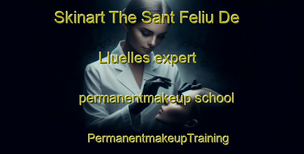 Skinart The Sant Feliu De Lluelles expert permanentmakeup school | #PermanentmakeupTraining #PermanentmakeupClasses #SkinartTraining-Spain