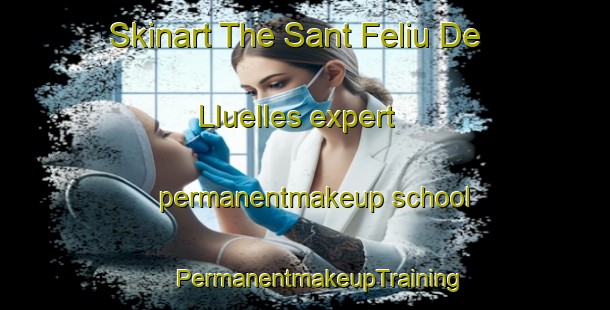 Skinart The Sant Feliu De Lluelles expert permanentmakeup school | #PermanentmakeupTraining #PermanentmakeupClasses #SkinartTraining-Spain