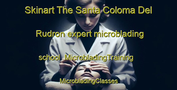 Skinart The Santa Coloma Del Rudron expert microblading school | #MicrobladingTraining #MicrobladingClasses #SkinartTraining-Spain