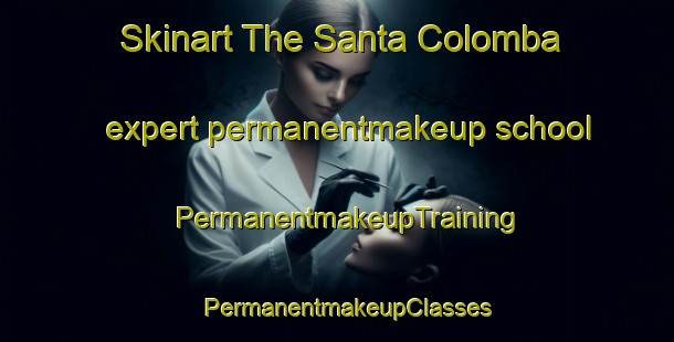 Skinart The Santa Colomba expert permanentmakeup school | PermanentmakeupTraining | PermanentmakeupClasses | SkinartTraining-Spain