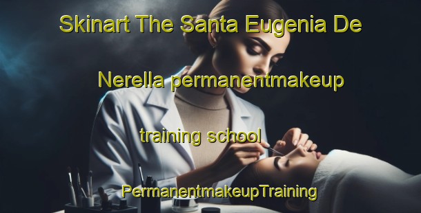 Skinart The Santa Eugenia De Nerella permanentmakeup training school | #PermanentmakeupTraining #PermanentmakeupClasses #SkinartTraining-Spain