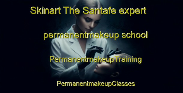 Skinart The Santafe expert permanentmakeup school | #PermanentmakeupTraining #PermanentmakeupClasses #SkinartTraining-Spain