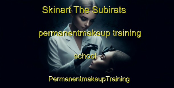 Skinart The Subirats permanentmakeup training school | PermanentmakeupTraining | PermanentmakeupClasses | SkinartTraining-Spain