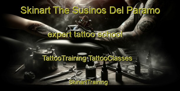 Skinart The Susinos Del Paramo expert tattoo school | #TattooTraining #TattooClasses #SkinartTraining-Spain