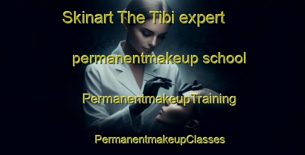 Skinart The Tibi expert permanentmakeup school | #PermanentmakeupTraining #PermanentmakeupClasses #SkinartTraining-Spain