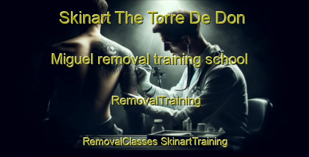 Skinart The Torre De Don Miguel removal training school | #RemovalTraining #RemovalClasses #SkinartTraining-Spain