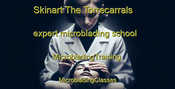 Skinart The Torrecarrals expert microblading school | #MicrobladingTraining #MicrobladingClasses #SkinartTraining-Spain