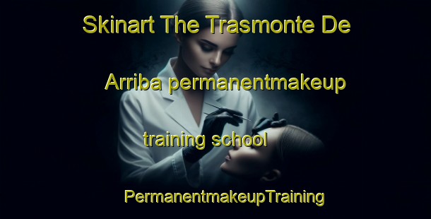 Skinart The Trasmonte De Arriba permanentmakeup training school | #PermanentmakeupTraining #PermanentmakeupClasses #SkinartTraining-Spain