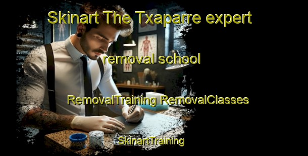 Skinart The Txaparre expert removal school | #RemovalTraining #RemovalClasses #SkinartTraining-Spain