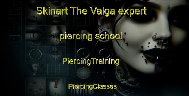 Skinart The Valga expert piercing school | PiercingTraining | PiercingClasses | SkinartTraining-Spain