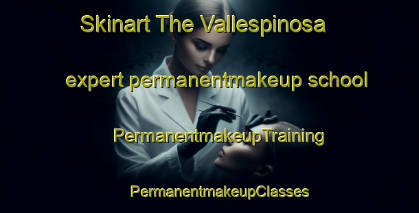 Skinart The Vallespinosa expert permanentmakeup school | #PermanentmakeupTraining #PermanentmakeupClasses #SkinartTraining-Spain