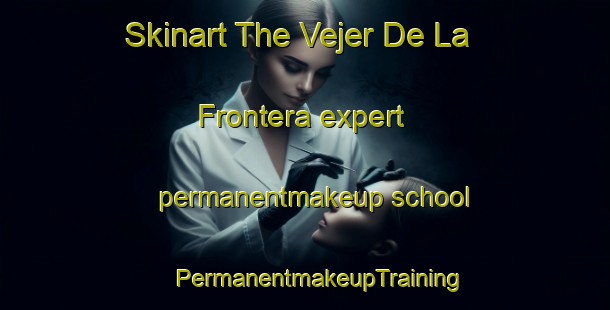 Skinart The Vejer De La Frontera expert permanentmakeup school | #PermanentmakeupTraining #PermanentmakeupClasses #SkinartTraining-Spain