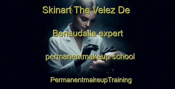 Skinart The Velez De Benaudalla expert permanentmakeup school | #PermanentmakeupTraining #PermanentmakeupClasses #SkinartTraining-Spain