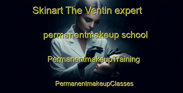Skinart The Ventin expert permanentmakeup school | PermanentmakeupTraining | PermanentmakeupClasses | SkinartTraining-Spain