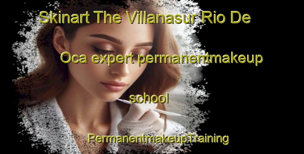 Skinart The Villanasur Rio De Oca expert permanentmakeup school | #PermanentmakeupTraining #PermanentmakeupClasses #SkinartTraining-Spain