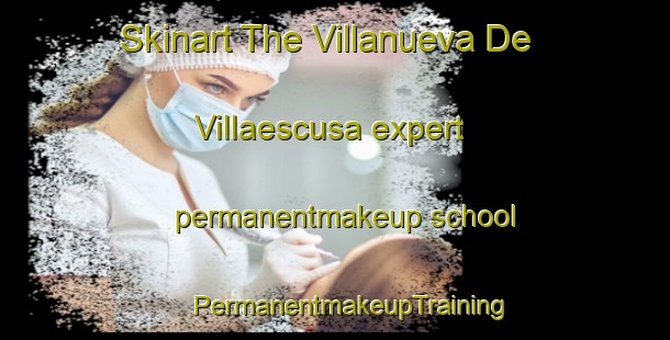 Skinart The Villanueva De Villaescusa expert permanentmakeup school | #PermanentmakeupTraining #PermanentmakeupClasses #SkinartTraining-Spain