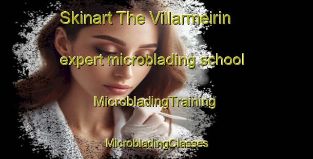 Skinart The Villarmeirin expert microblading school | #MicrobladingTraining #MicrobladingClasses #SkinartTraining-Spain