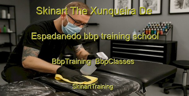 Skinart The Xunqueira De Espadanedo bbp training school | BbpTraining | BbpClasses | SkinartTraining-Spain