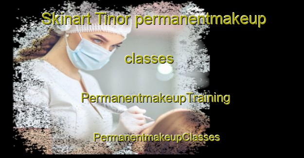 Skinart Tinor permanentmakeup classes | PermanentmakeupTraining | PermanentmakeupClasses | SkinartTraining-Spain