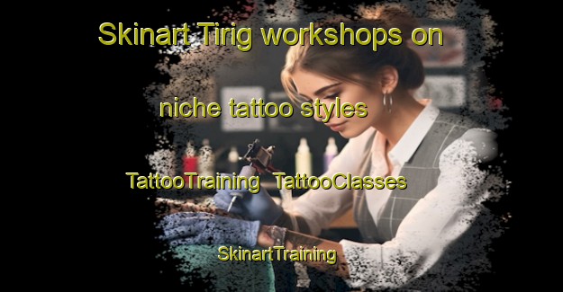 Skinart Tirig workshops on niche tattoo styles | TattooTraining | TattooClasses | SkinartTraining-Spain