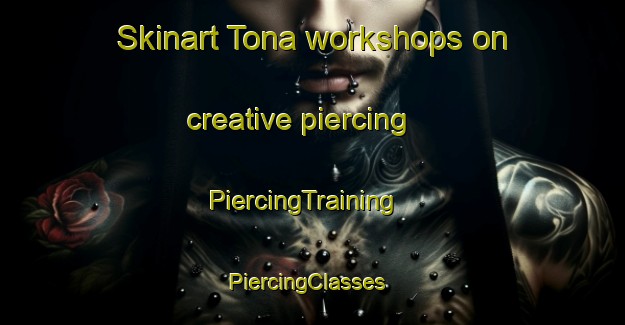 Skinart Tona workshops on creative piercing | PiercingTraining | PiercingClasses | SkinartTraining-Spain
