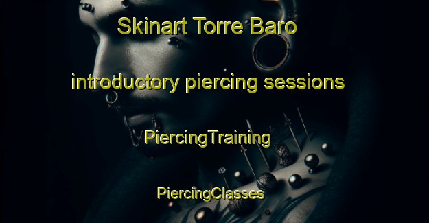 Skinart Torre Baro introductory piercing sessions | PiercingTraining | PiercingClasses | SkinartTraining-Spain