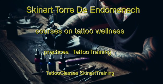 Skinart Torre De Endomenech courses on tattoo wellness practices | #TattooTraining #TattooClasses #SkinartTraining-Spain