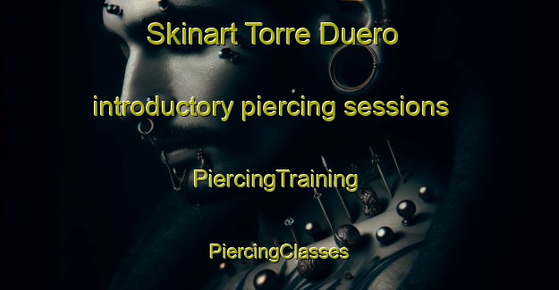 Skinart Torre Duero introductory piercing sessions | #PiercingTraining #PiercingClasses #SkinartTraining-Spain