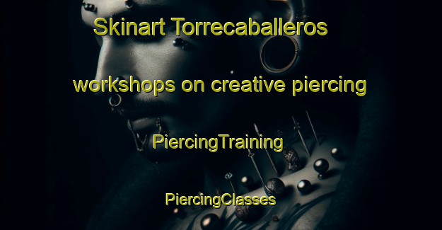 Skinart Torrecaballeros workshops on creative piercing | #PiercingTraining #PiercingClasses #SkinartTraining-Spain