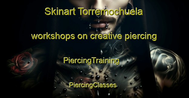 Skinart Torremochuela workshops on creative piercing | PiercingTraining | PiercingClasses | SkinartTraining-Spain