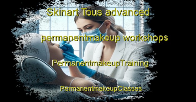 Skinart Tous advanced permanentmakeup workshops | PermanentmakeupTraining | PermanentmakeupClasses | SkinartTraining-Spain