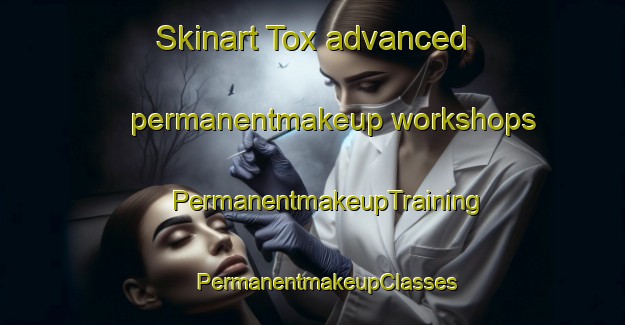 Skinart Tox advanced permanentmakeup workshops | #PermanentmakeupTraining #PermanentmakeupClasses #SkinartTraining-Spain